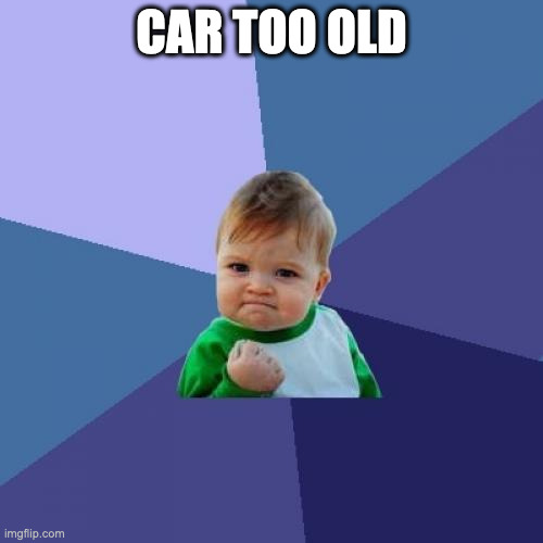 Success Kid Meme | CAR TOO OLD | image tagged in memes,success kid | made w/ Imgflip meme maker