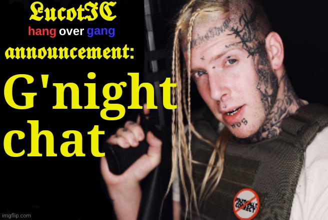 LucotIC Tom Macdonald Announcement Template | G'night chat | image tagged in lucotic tom macdonald announcement template | made w/ Imgflip meme maker