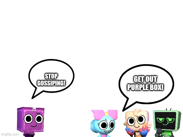 1st experiences be like | STOP GOSSIPING! GET OUT PURPLE BOX! | image tagged in dandys world | made w/ Imgflip meme maker