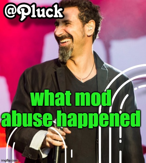 i want to join in this child abuse | what mod abuse happened | image tagged in pluck s official announcement | made w/ Imgflip meme maker