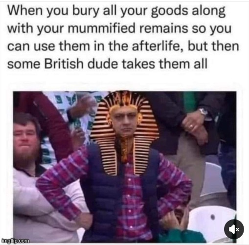 Pharoah is unimpressed | image tagged in unimpressed,pharaoh,mummy,afterlife | made w/ Imgflip meme maker