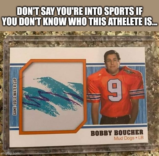 Foosball Hero | DON'T SAY YOU'RE INTO SPORTS IF YOU DON'T KNOW WHO THIS ATHELETE IS... | image tagged in waterboy,adam sandler,comedy,movies,football,sports | made w/ Imgflip meme maker