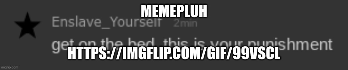 Get on the bed | MEMEPLUH; HTTPS://IMGFLIP.COM/GIF/99VSCL | image tagged in get on the bed | made w/ Imgflip meme maker