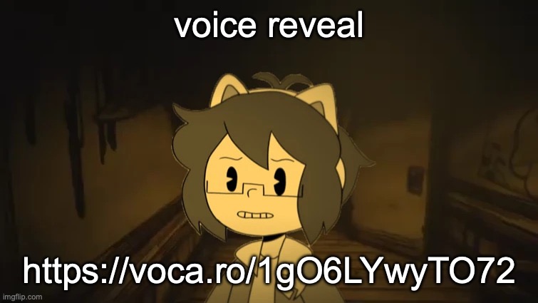 https://voca.ro/1gO6LYwyTO72 | voice reveal; https://voca.ro/1gO6LYwyTO72 | image tagged in kel in batim | made w/ Imgflip meme maker