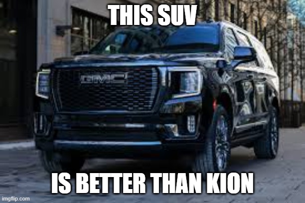 SUV | THIS SUV; IS BETTER THAN KION | image tagged in suv | made w/ Imgflip meme maker