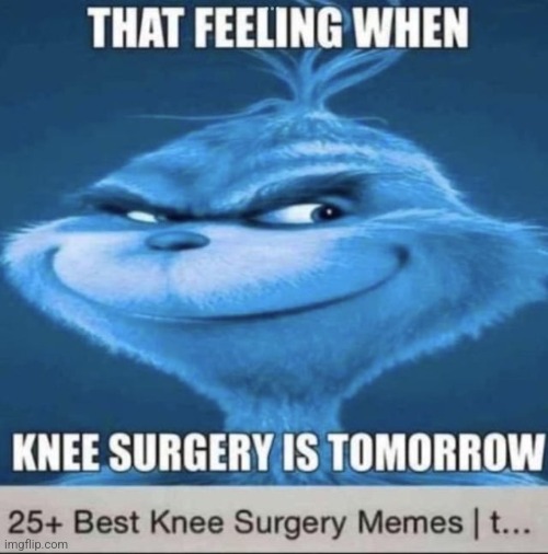 Knee surgery | image tagged in knee surgery | made w/ Imgflip meme maker