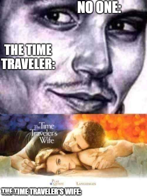 youtubers then: | NO ONE:; THE TIME TRAVELER:; THE TIME TRAVELER'S WIFE: | image tagged in logan paul | made w/ Imgflip meme maker