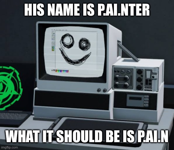 my personal opinion on p.AI.nter from Pressure. i'd like him more if he wouldnt lock me in a room with an enraged eyefestation | HIS NAME IS P.AI.NTER; WHAT IT SHOULD BE IS P.AI.N | image tagged in memes,roblox,pressure | made w/ Imgflip meme maker