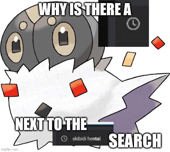 Spewpa | WHY IS THERE A NEXT TO THE SEARCH | image tagged in spewpa | made w/ Imgflip meme maker