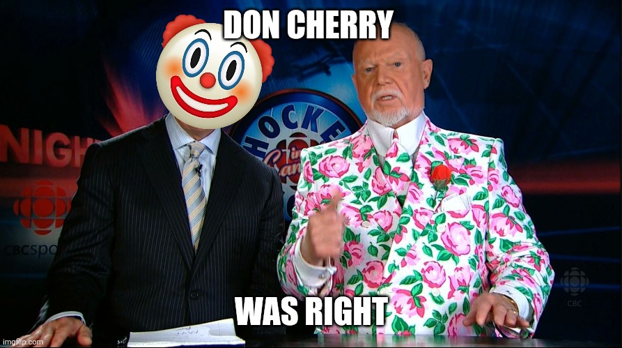 Lest We Forget. | DON CHERRY; WAS RIGHT | image tagged in don cherry | made w/ Imgflip meme maker