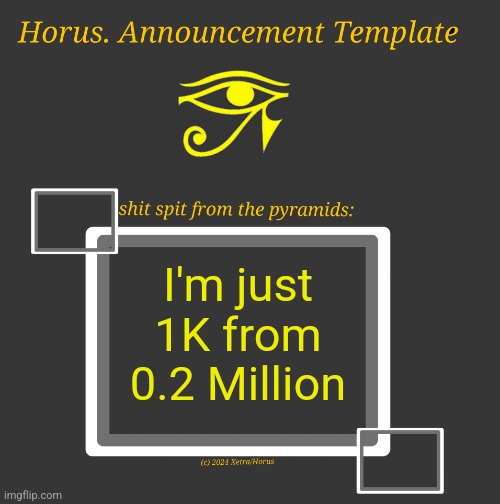 Or in minor terms, 200K | I'm just 1K from 0.2 Million | image tagged in horus temp i | made w/ Imgflip meme maker