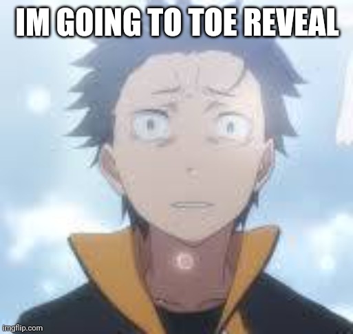 bruh can the fog come already | IM GOING TO TOE REVEAL | image tagged in bruh can the fog come already | made w/ Imgflip meme maker