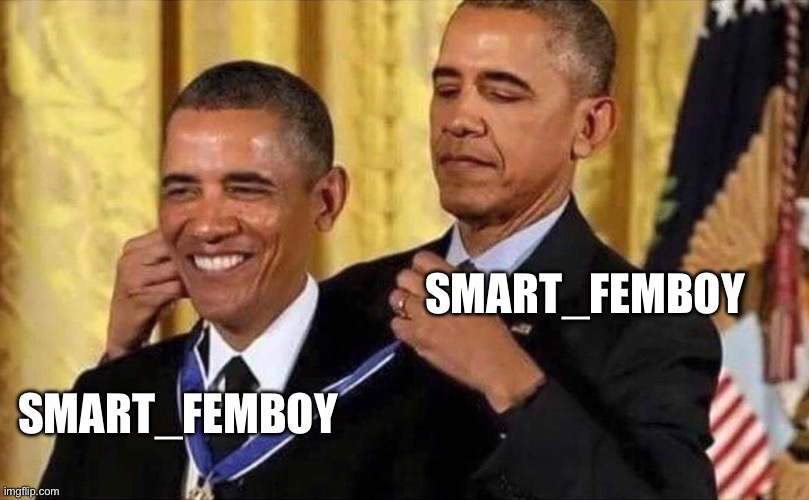obama medal | SMART_FEMBOY SMART_FEMBOY | image tagged in obama medal | made w/ Imgflip meme maker