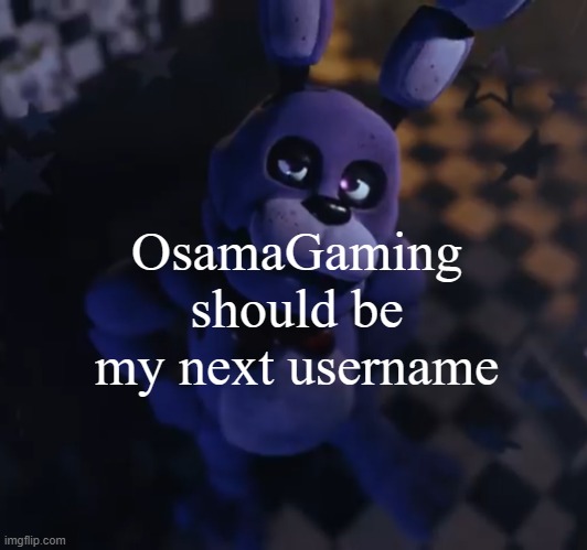 Who agrees | OsamaGaming should be my next username | image tagged in goofster | made w/ Imgflip meme maker