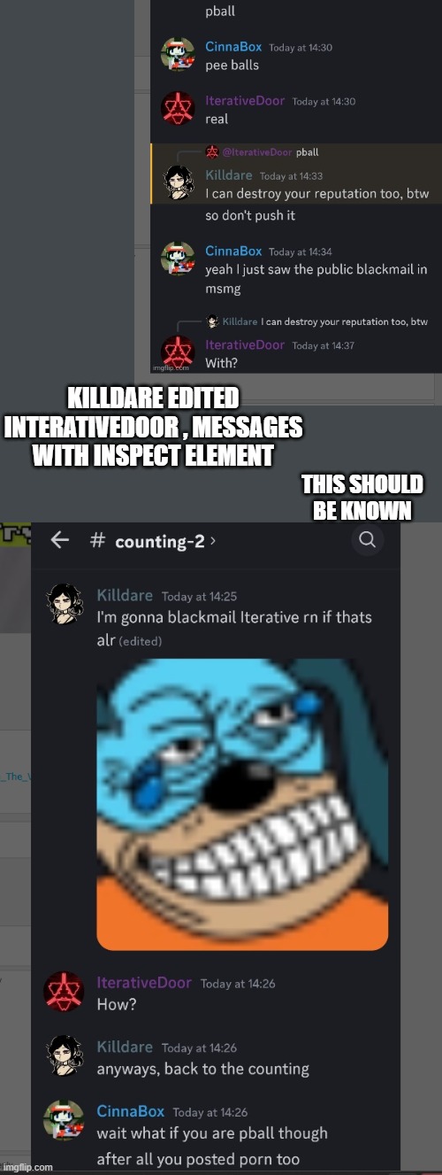 i can send you the link of which image killdare edited if u want | KILLDARE EDITED INTERATIVEDOOR , MESSAGES WITH INSPECT ELEMENT; THIS SHOULD BE KNOWN | image tagged in xd,worst dude ever | made w/ Imgflip meme maker