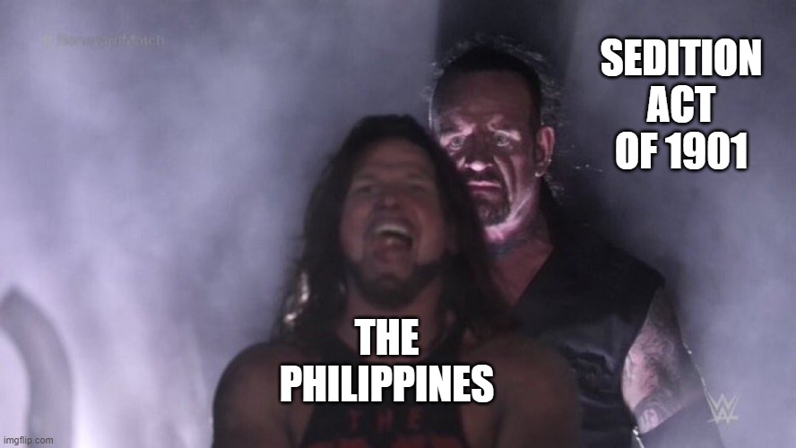 damn you taft!!! | SEDITION ACT OF 1901; THE PHILIPPINES | image tagged in aj styles undertaker | made w/ Imgflip meme maker