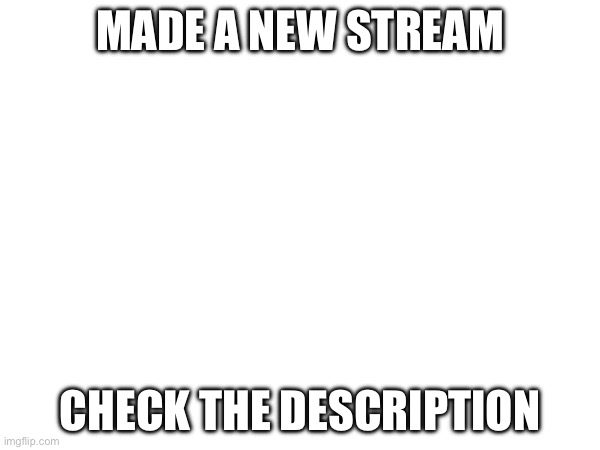 I hope someone sees it because streams doesn’t allow promotion | MADE A NEW STREAM; HTTPS://IMGFLIP.COM/M/JUSTANARABMEMER101; CHECK THE DESCRIPTION | image tagged in stream,promotion,advertisement,justanarabmemer101 | made w/ Imgflip meme maker