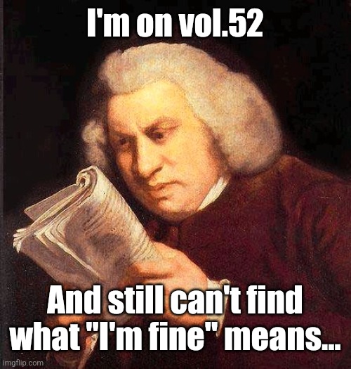 Reading Book Confused  | I'm on vol.52 And still can't find what "I'm fine" means... | image tagged in reading book confused | made w/ Imgflip meme maker