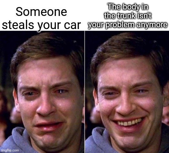 Image Title | The body in the trunk isn't your problem anymore; Someone steals your car | image tagged in peter parker sad cry happy cry,car,trunks,body | made w/ Imgflip meme maker