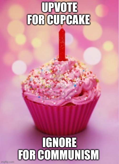 Birthday Cupcake | UPVOTE FOR CUPCAKE IGNORE FOR COMMUNISM | image tagged in birthday cupcake | made w/ Imgflip meme maker