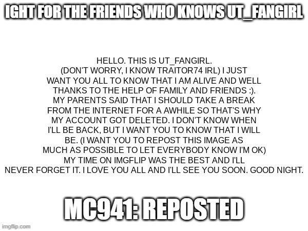 Reposted :) | IGHT FOR THE FRIENDS WHO KNOWS UT_FANGIRL; MC941: REPOSTED | image tagged in ut fangirl,reposted | made w/ Imgflip meme maker