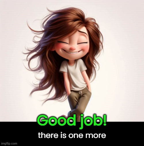 there is one more Good job! | made w/ Imgflip meme maker