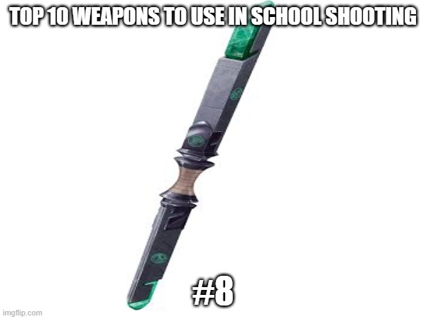 #8 | TOP 10 WEAPONS TO USE IN SCHOOL SHOOTING; #8 | image tagged in dnd,rod of seven parts,vecnaslastfollower,school,school shooting,hitler | made w/ Imgflip meme maker