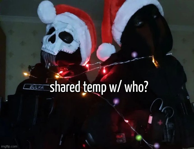 Christmas temp 1 | shared temp w/ who? | image tagged in christmas temp 1 | made w/ Imgflip meme maker