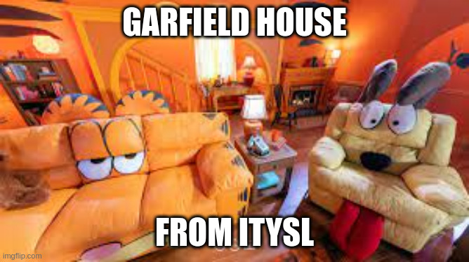Garfield house | GARFIELD HOUSE FROM ITYSL | image tagged in garfield house | made w/ Imgflip meme maker