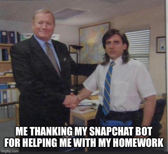 Snapchat Ai | ME THANKING MY SNAPCHAT BOT FOR HELPING ME WITH MY HOMEWORK | image tagged in boss thanking worker | made w/ Imgflip meme maker