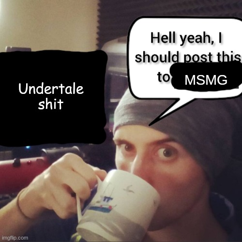 Undertale shit MSMG | image tagged in completely bullshit comment section that nobody cares about | made w/ Imgflip meme maker