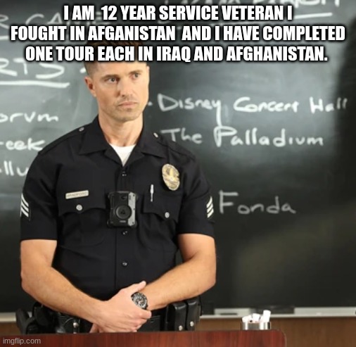 tim Bradford | I AM  12 YEAR SERVICE VETERAN I FOUGHT IN AFGANISTAN  AND I HAVE COMPLETED ONE TOUR EACH IN IRAQ AND AFGHANISTAN. | image tagged in tim bradford | made w/ Imgflip meme maker