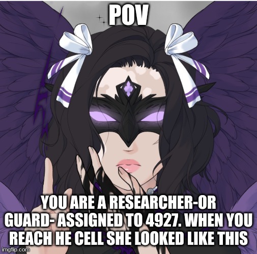 4927/Middo (Basic Rules) | POV; YOU ARE A RESEARCHER-OR GUARD- ASSIGNED TO 4927. WHEN YOU REACH HE CELL SHE LOOKED LIKE THIS | made w/ Imgflip meme maker