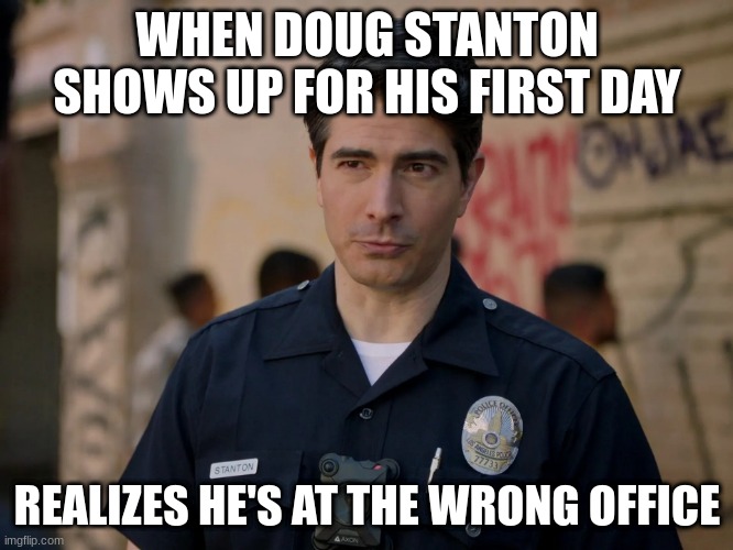 doug stanton | WHEN DOUG STANTON SHOWS UP FOR HIS FIRST DAY; REALIZES HE'S AT THE WRONG OFFICE | image tagged in doug stanton | made w/ Imgflip meme maker