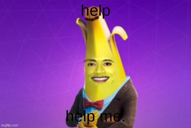 heeeeelp.                 heeeelp me. | help; help me. | image tagged in the banana | made w/ Imgflip meme maker