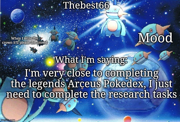 Marshtomp template thebest66 | I'm very close to completing the legends Arceus Pokedex, I just need to complete the research tasks | image tagged in marshtomp template thebest66 | made w/ Imgflip meme maker