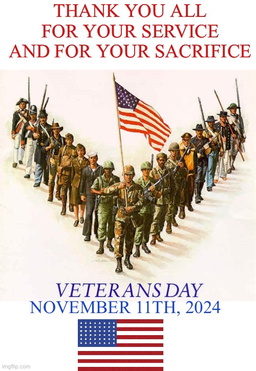 THANK YOU ALL FOR YOUR SERVICE AND FOR YOUR SACRIFICE; NOVEMBER 11TH, 2024 | made w/ Imgflip meme maker