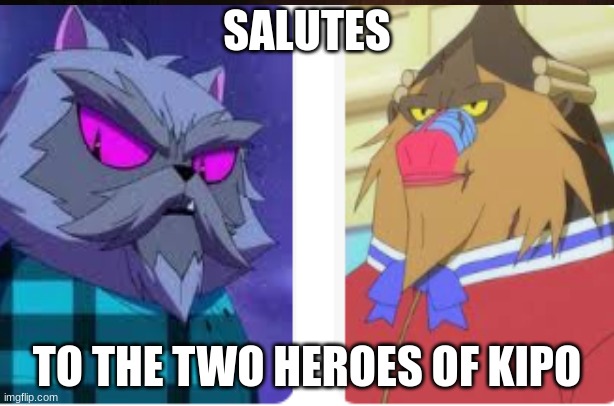 SALUTES; TO THE TWO HEROES OF KIPO | made w/ Imgflip meme maker