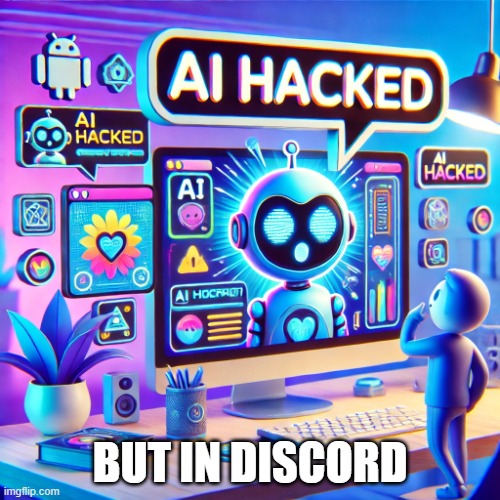 AI getting hacked | BUT IN DISCORD | image tagged in ai getting hacked | made w/ Imgflip meme maker