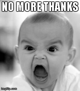 Angry Baby | NO MORE THANKS | image tagged in memes,angry baby | made w/ Imgflip meme maker