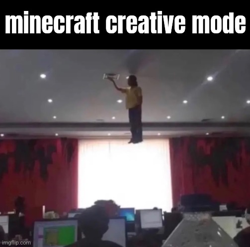 minecraft creative mode | made w/ Imgflip meme maker