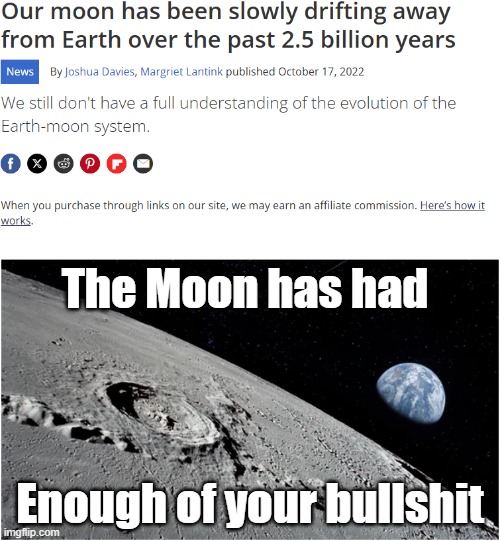 The Moon has had enough of your bullshit | The Moon has had; Enough of your bullshit | image tagged in the moon,had enough,leaving,tired of your crap,moon is leaving,reaction meme | made w/ Imgflip meme maker