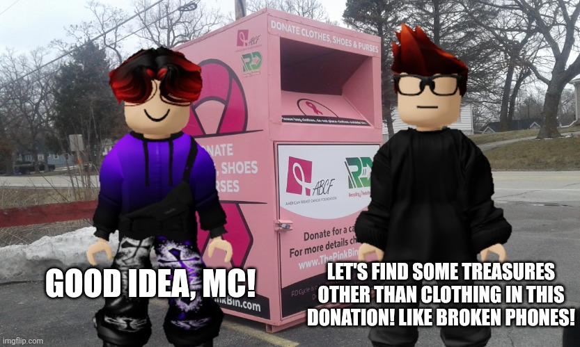 MC and William are gonna find broken phones in this donation! | LET'S FIND SOME TREASURES OTHER THAN CLOTHING IN THIS DONATION! LIKE BROKEN PHONES! GOOD IDEA, MC! | image tagged in mc,william,memes,donation,phone | made w/ Imgflip meme maker