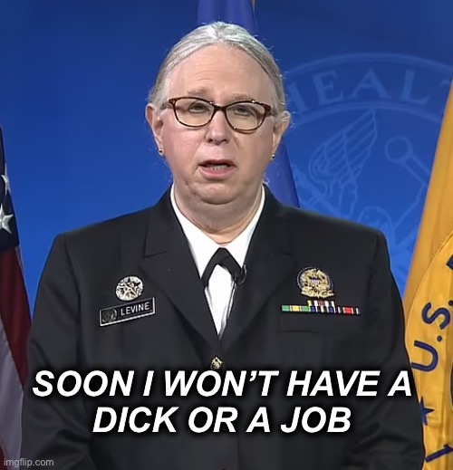 Elections have consequences | SOON I WON’T HAVE A 
DICK OR A JOB | image tagged in admiral rachel levine | made w/ Imgflip meme maker