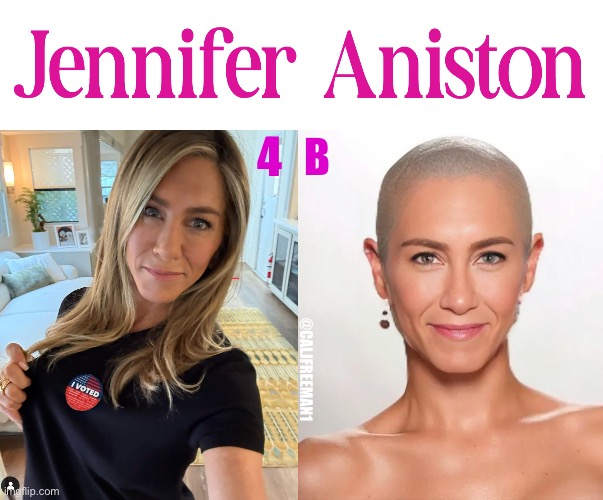 4B | 4; B; @CALJFREEMAN1 | image tagged in jennifer aniston,maga,baldness,triggered liberal,democrats,kamala harris | made w/ Imgflip meme maker