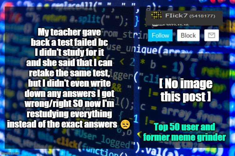 existent announcement temp | My teacher gave back a test failed bc I didn't study for it and she said that I can retake the same test, but I didn't even write down any answers I got wrong/right SO now I'm restudying everything instead of the exact answers 😒 | image tagged in existent announcement temp | made w/ Imgflip meme maker