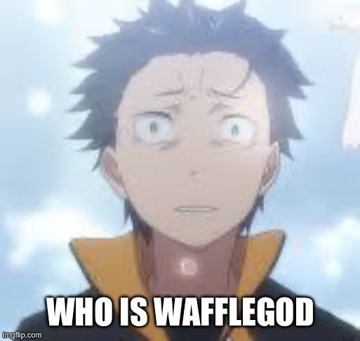 I feel like that’s something someone would call caseoh | WHO IS WAFFLEGOD | image tagged in bruh can the fog come already | made w/ Imgflip meme maker