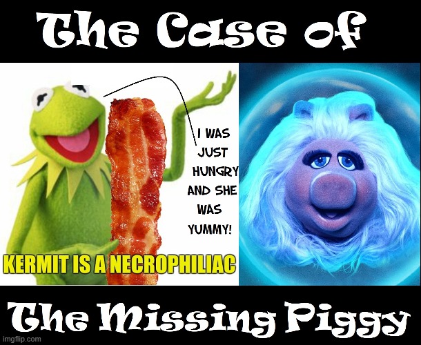 What started out as a fun night... | image tagged in vince vance,kermit,miss piggy,memes,muppets,missing person | made w/ Imgflip meme maker