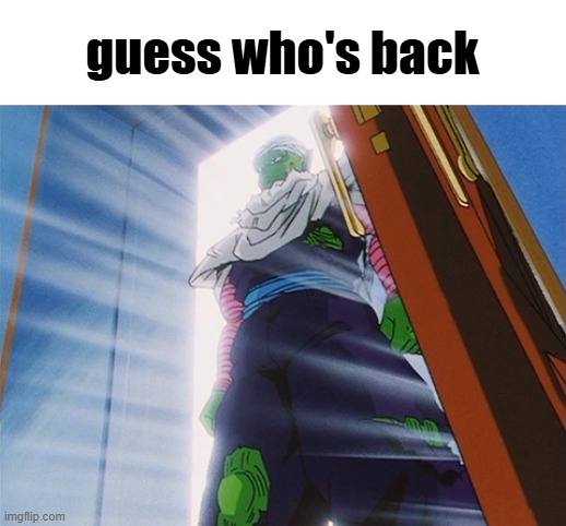 Piccolo | guess who's back | image tagged in piccolo | made w/ Imgflip meme maker