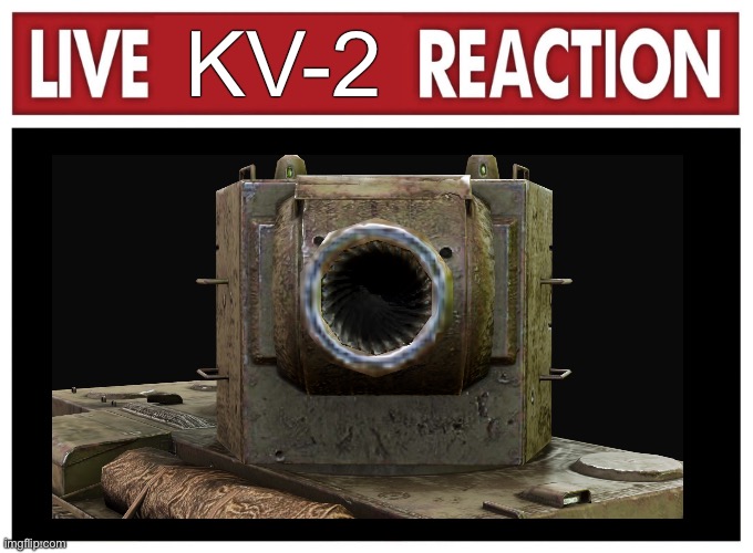 Live reaction | KV-2 | image tagged in live reaction | made w/ Imgflip meme maker